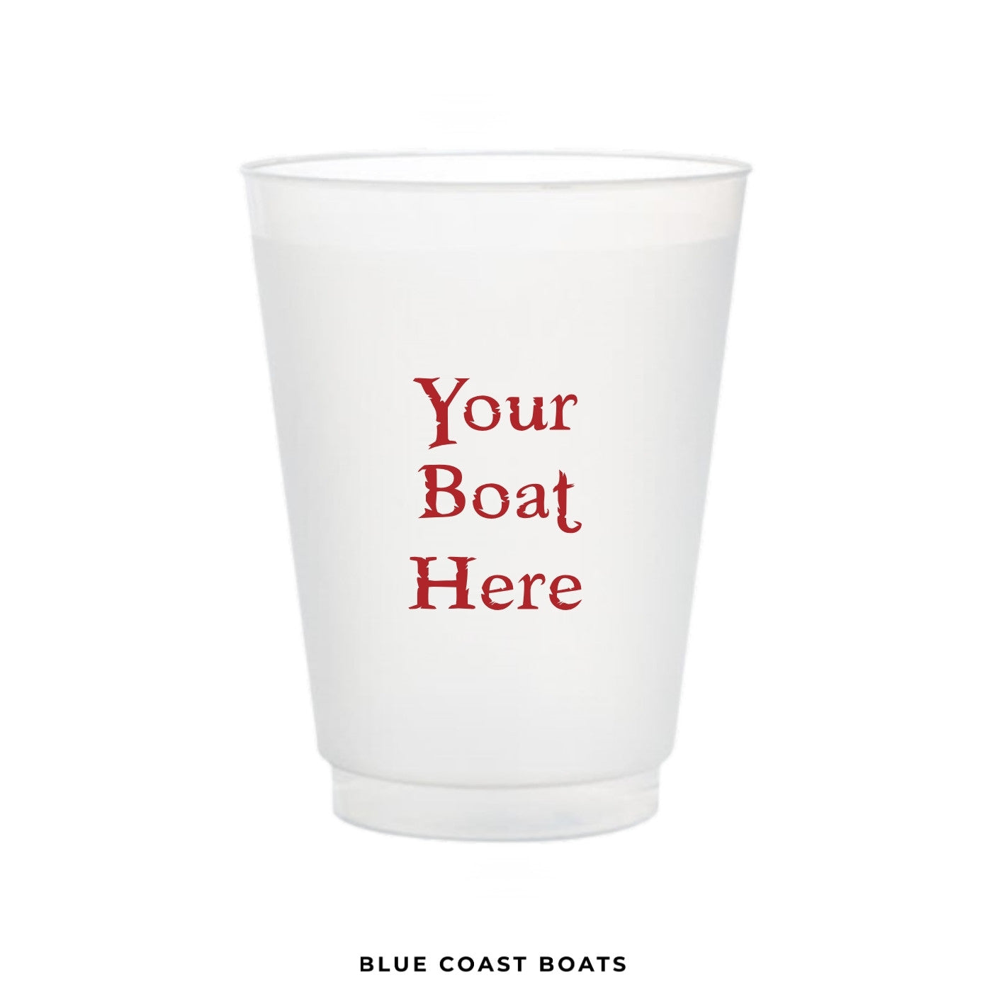 White Frost-Flex cup with red text 'Your Boat Here' on a white background, branded 'Blue Coast Boats'.